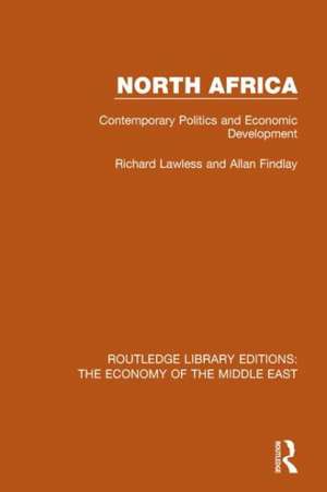 North Africa (RLE Economy of the Middle East): Contemporary Politics and Economic Development de Richard Lawless