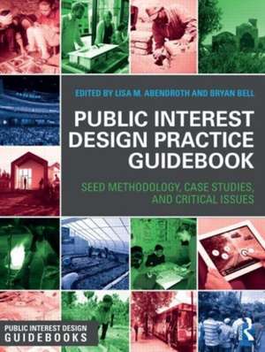 Public Interest Design Practice Guidebook: SEED Methodology, Case Studies, and Critical Issues de Lisa Abendroth