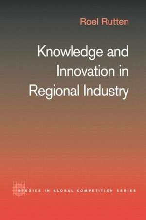 Knowledge and Innovation in Regional Industry: An Entrepreneurial Coalition de Roel Rutten