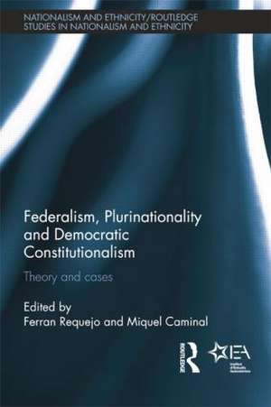 Federalism, Plurinationality and Democratic Constitutionalism: Theory and Cases de Ferran Requejo