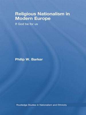 Religious Nationalism in Modern Europe: If God be for Us de Philip W. Barker