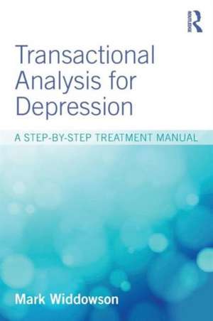 Transactional Analysis for Depression: A step-by-step treatment manual de Mark Widdowson