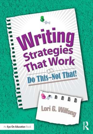 Writing Strategies That Work: Do This--Not That! de Lori G. Wilfong