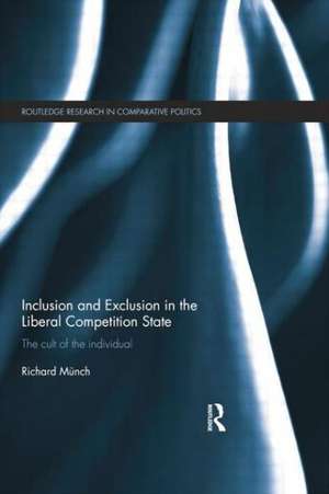 Inclusion and Exclusion in the Liberal Competition State: The Cult of the Individual de Richard Münch