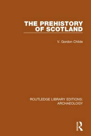 The Prehistory Of Scotland de V. Gordon Childe