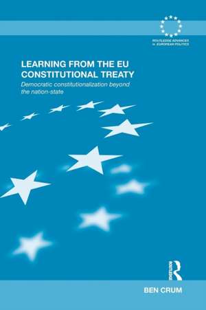 Learning from the EU Constitutional Treaty: Democratic Constitutionalization beyond the Nation-State de Ben Crum