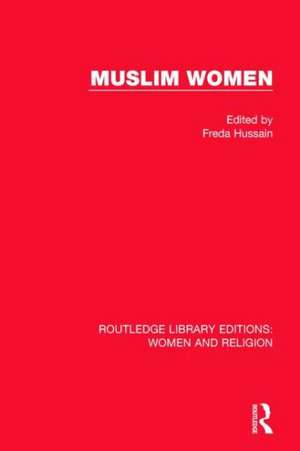 Muslim Women (RLE Women and Religion) de Freda Hussain