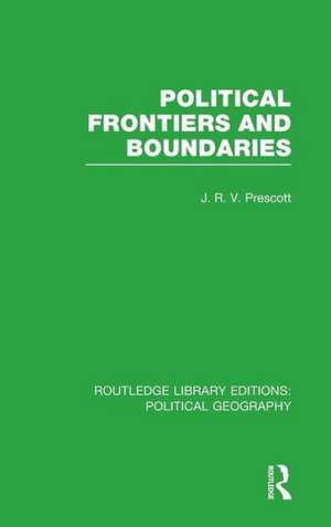 Political Frontiers and Boundaries de J. R. V. Prescott