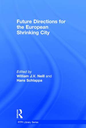 Future Directions for the European Shrinking City de William J. V. Neill