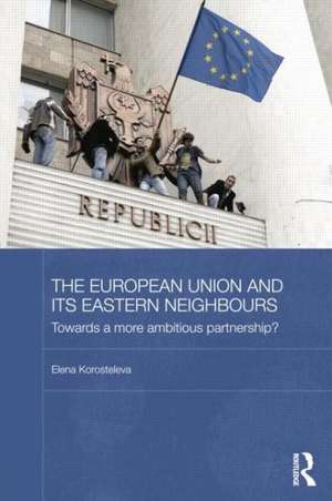 The European Union and its Eastern Neighbours: Towards a More Ambitious Partnership? de Elena Korosteleva