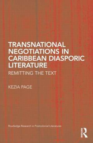 Transnational Negotiations in Caribbean Diasporic Literature: Remitting the Text de Kezia Page