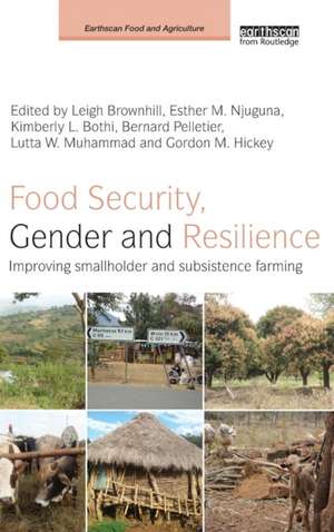 Food Security, Gender and Resilience: Improving Smallholder and Subsistence Farming de LEIGH BROWNHILL