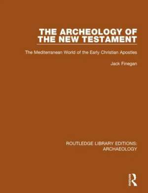 The Archeology of the New Testament: The Mediterranean World of the Early Christian Apostles de Jack Finegan