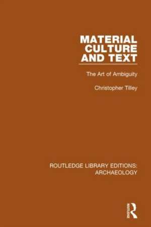 Material Culture and Text: The Art of Ambiguity de Christopher Tilley