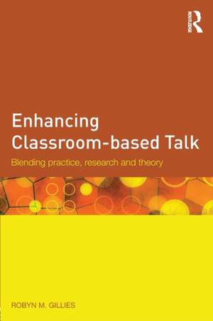 Enhancing Classroom-based Talk: Blending practice, research and theory de Robyn M. Gillies