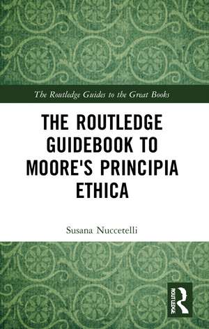 The Routledge Guidebook to Moore's Principia Ethica de Susana Nuccetelli