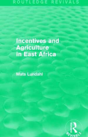 Incentives and Agriculture in East Africa (Routledge Revivals) de Mats Lundahl