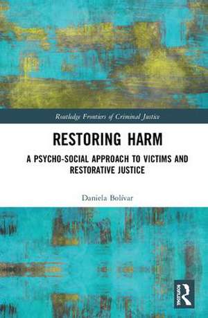 Restoring Harm: A Psychosocial Approach to Victims and Restorative Justice de Daniela Bolívar