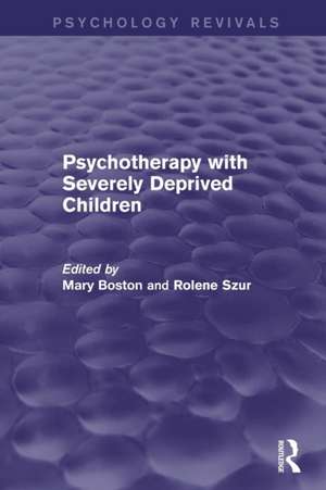 Psychotherapy with Severely Deprived Children (Psychology Revivals) de Mary Boston