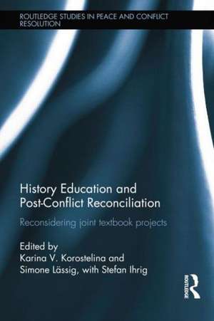 History Education and Post-Conflict Reconciliation: Reconsidering Joint Textbook Projects de Karina Korostelina