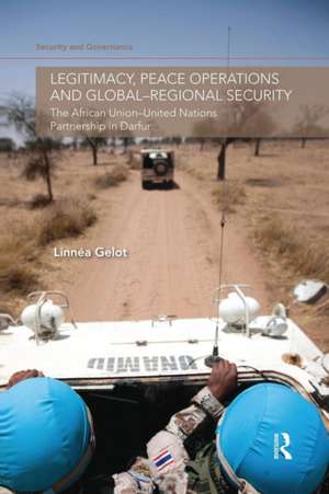 Legitimacy, Peace Operations and Global-Regional Security: The African Union-United Nations Partnership in Darfur de Linnéa Gelot