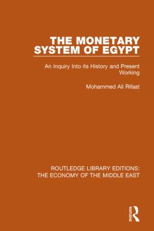 The Monetary System of Egypt (RLE Economy of Middle East): An Inquiry Into its History and Present Working de Mohammed Rifaat