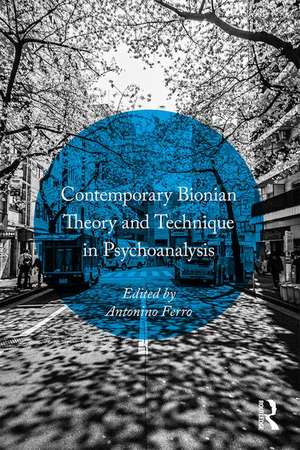 Contemporary Bionian Theory and Technique in Psychoanalysis de Antonino Ferro