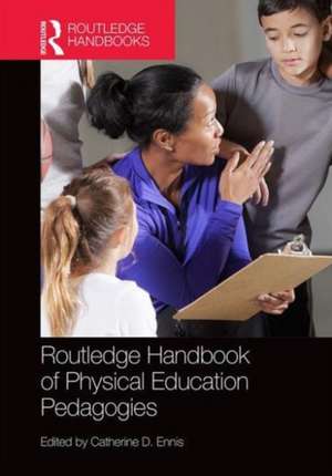 Routledge Handbook of Physical Education Pedagogies de Catherine D. Ennis