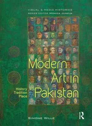 Modern Art in Pakistan: History, Tradition, Place de Simone Wille