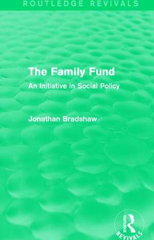 The Family Fund (Routledge Revivals): An Initiative in Social Policy de Jonathan Bradshaw