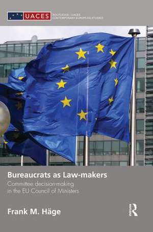 Bureaucrats as Law-makers: Committee decision-making in the EU Council of Ministers de Frank Häge