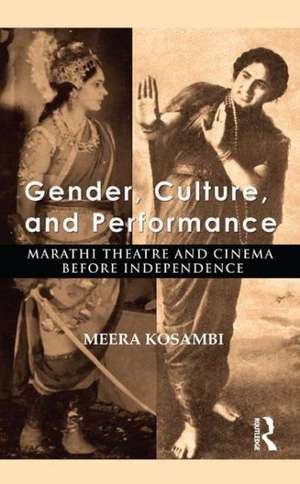 Gender, Culture, and Performance: Marathi Theatre and Cinema before Independence de Meera Kosambi