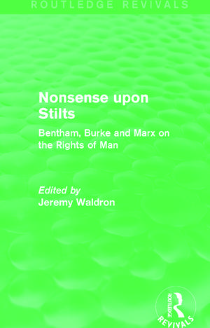 Nonsense upon Stilts (Routledge Revivals): Bentham, Burke and Marx on the Rights of Man de Jeremy Waldron