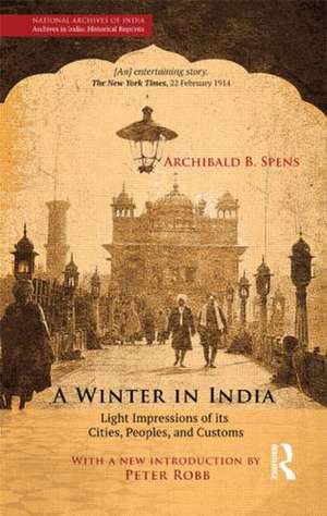 A Winter in India: Light Impressions of its Cities, Peoples and Customs de Archibald B. Spens