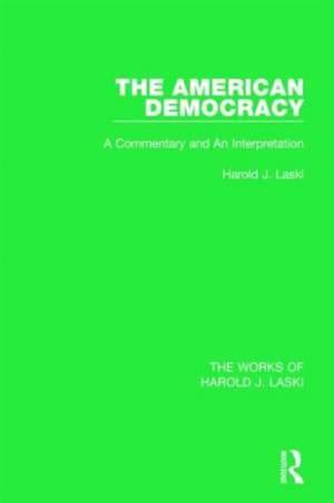 The American Democracy (Works of Harold J. Laski): A Commentary and an Interpretation de Harold J. Laski