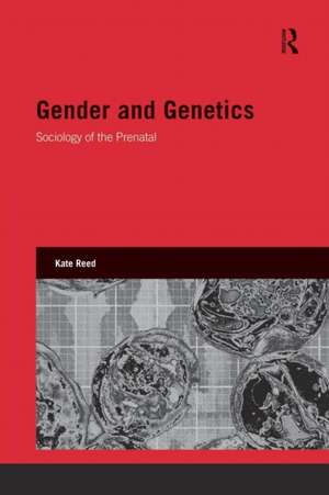 Gender and Genetics: Sociology of the Prenatal de Kate Reed