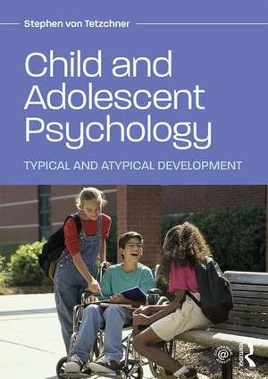 Child and Adolescent Psychology: Typical and Atypical Development de Stephen von Tetzchner