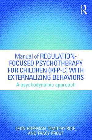 Manual of Regulation-Focused Psychotherapy for Children (RFP-C) with Externalizing Behaviors: A Psychodynamic Approach de Leon Hoffman