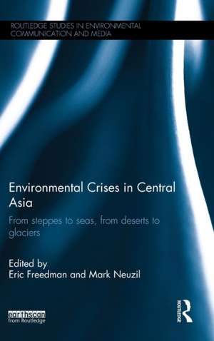 Environmental Crises in Central Asia: From steppes to seas, from deserts to glaciers de Eric Freedman