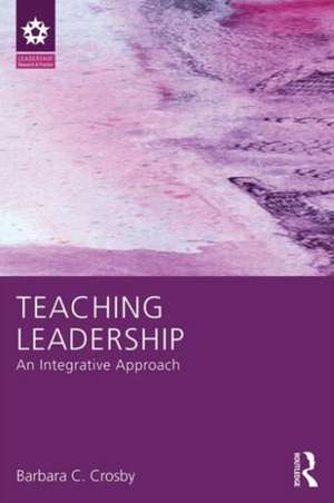 Teaching Leadership: An Integrative Approach de Barbara C. Crosby