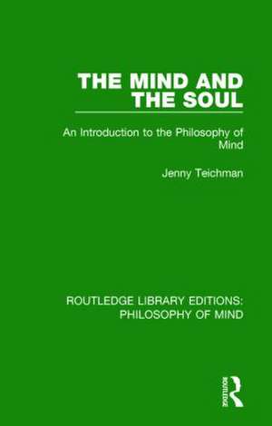 The Mind and the Soul: An Introduction to the Philosophy of Mind de Jenny Teichman