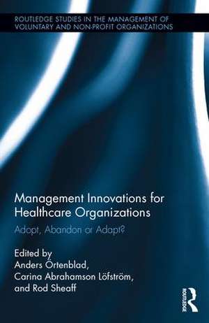 Management Innovations for Healthcare Organizations: Adopt, Abandon or Adapt? de Anders Örtenblad