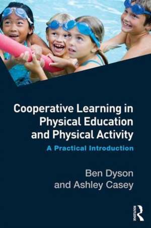 Cooperative Learning in Physical Education and Physical Activity: A Practical Introduction de Ben Dyson