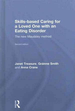 Skills-based Caring for a Loved One with an Eating Disorder: The New Maudsley Method de Janet Treasure