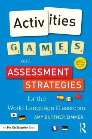 Activities, Games, and Assessment Strategies for the World Language Classroom de Amy Buttner Zimmer