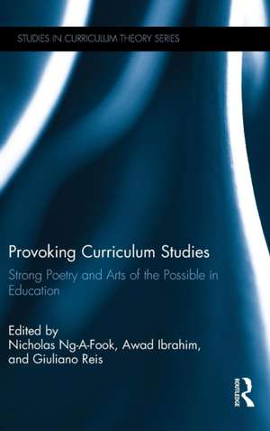 Provoking Curriculum Studies: Strong Poetry and Arts of the Possible in Education de Nicholas Ng-a-Fook