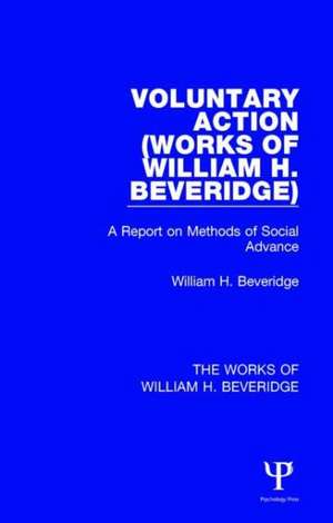 Voluntary Action (Works of William H. Beveridge): A Report on Methods of Social Advance de William H. Beveridge