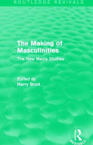 The Making of Masculinities (Routledge Revivals): The New Men's Studies de Harry Brod