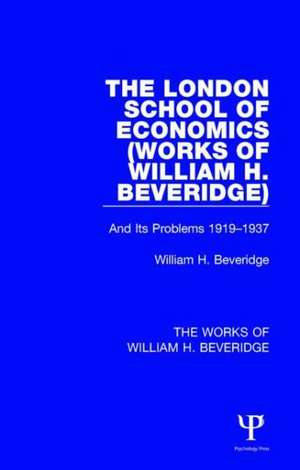 The London School of Economics (Works of William H. Beveridge): And Its Problems 1919-1937 de William H. Beveridge