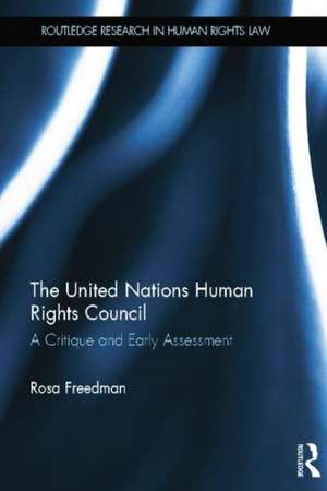 The United Nations Human Rights Council: A Critique and Early Assessment de Rosa Freedman